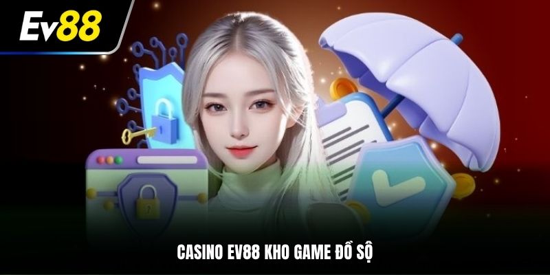 Casino EV88 kho game đồ sộ