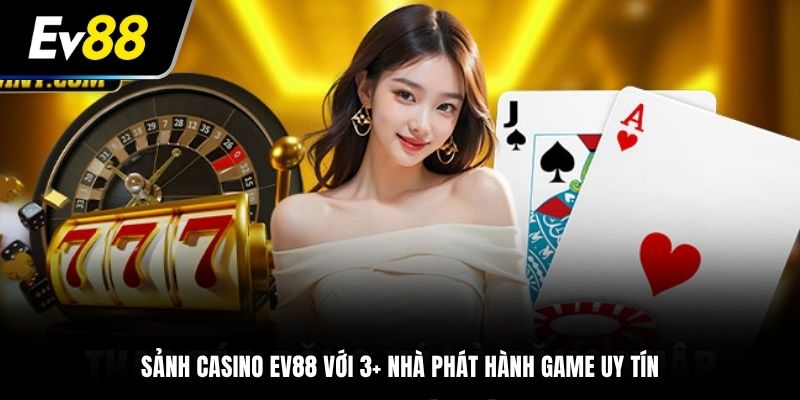 Sảnh Casino EV88 với 3+ nhà phát hành game uy tín