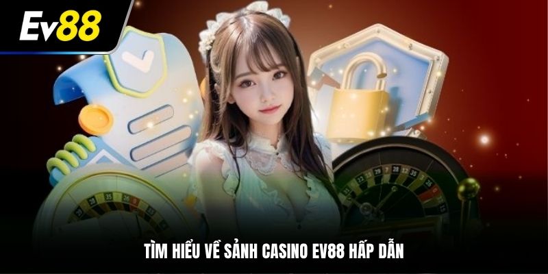 Tìm hiểu về sảnh Casino EV88 hấp dẫn