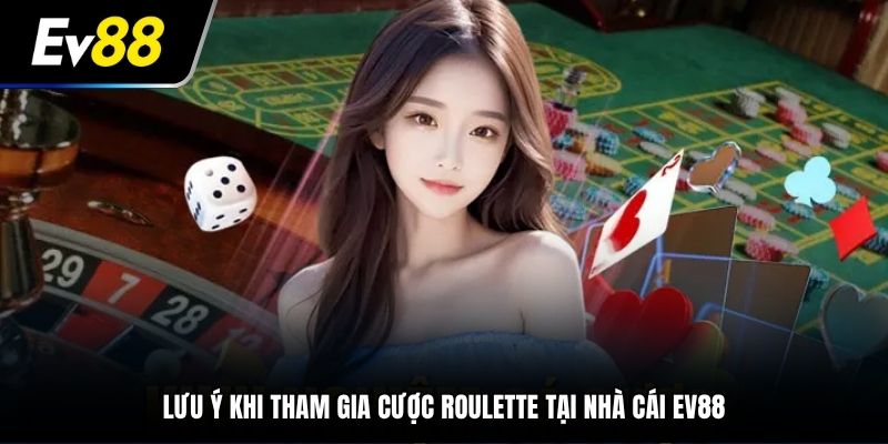 Lưu ý khi tham gia cược Roulette tại nhà cái EV88