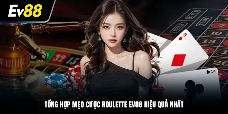 Tổng hợp mẹo cược Roulette EV88 hiệu quả nhất