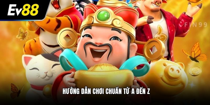 Hướng dẫn chơi chuẩn từ A đến Z