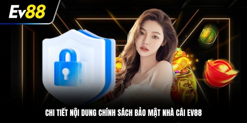 Chi tiết nội dung chính sách bảo mật nhà cái EV88