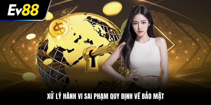Xử lý hành vi sai phạm quy định về bảo mật