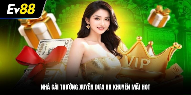 Nhà cái thường xuyên đưa ra khuyến mãi hot