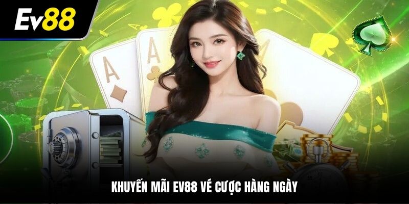 Khuyến mãi EV88 vé cược hàng ngày