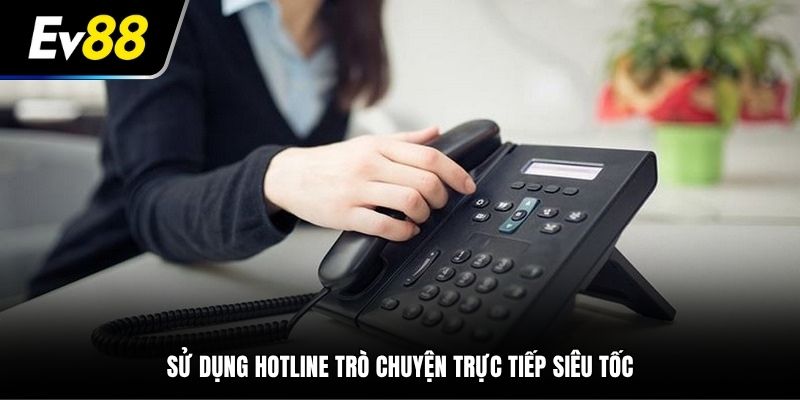 Liên hệ EV88 siêu tốt, hỗ trợ toàn diện thông qua đường dây nóng