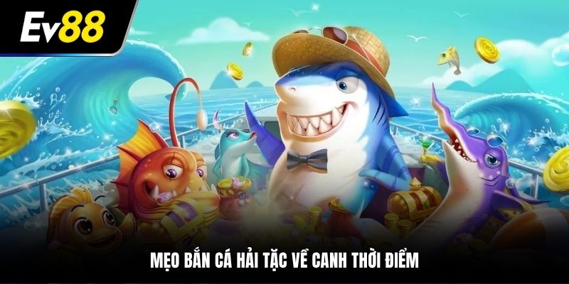 Mẹo bắn cá Hải Tặc về canh thời điểm