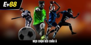 mẹo chọn kèo châu á tại EV88