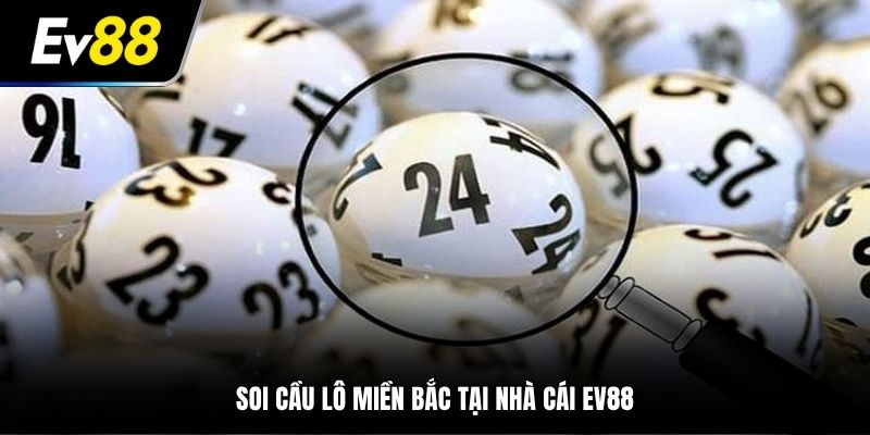 cách soi cầu lô miền bắc tại EV88