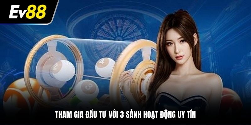 Xổ số EV88 hấp dẫn cung cấp thông qua 3 sảnh uy tín